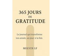360 Jours de Gratitude: Le journal qui transforme ton année, un jour à la fois