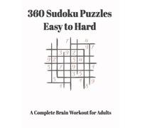 360 Sudoku Puzzles: Easy to Hard - A Complete Brain Workout for Adults: Large 8.5" × 11" Format • 6 Puzzles Per Page • With Complete Solutions