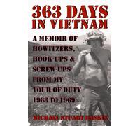 363 DAYS IN VIETNAM: A MEMOIR OF HOWITZERS, HOOK-UPS & SCREW-UPS FROM MY TOUR OF DUTY 1968 TO 1969