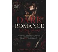 364 Dark Romance & Romantic Suspense Writing Prompts: High-Stakes Scenes, Power Dynamics, and Morally Grey Characters Across Seven Signature Tropes
