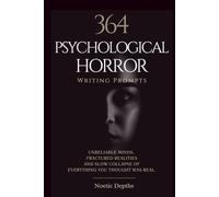 364 Psychological Horror Writing Prompts: Unreliable Minds, Fractured Realities & the Slow Collapse of Everything You Thought Was Real