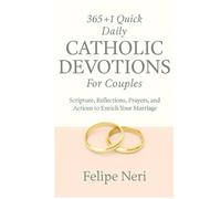 365+1 Quick Daily Catholic Devotions For Couples: Scripture, Reflections, Prayers, and Actions to Enrich Your Marriage