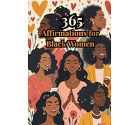 365 Affirmations for Black Women: A Year of Healing, Encouragement & Reflective Prompts for Self-Empowerment
