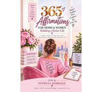 365 Affirmations for Moms & Women Building a Better Life: Daily Motivation, Reflection & Encouragement to Become the Woman You Want to Be