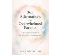 365 Affirmations for Overwhelmed Parents: A Year of Gentle Support for When You're Doing Your Best