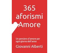 365 aforismi Amore: Un pensiero d’amore per ogni giorno dell’anno
