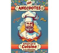 365 anecdotes autour de la cuisine et de l'alimentation: Secrets gourmands, histoires savoureuses et croustillantes - les curiosités culinaires qui se ... - Une anecdote par jour avant de s'endormir