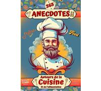 365 anecdotes autour de la cuisine et de l'alimentation: Une anecdote par jour avant de s'endormir, pour découvrir tous les secrets de l'art culinaire.