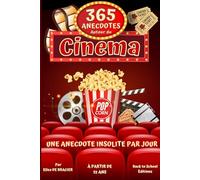 365 anecdotes autour du cinéma: Des anecdotes de tournages aux répliques de films , rentrez dans les coulisses du 7ème art !