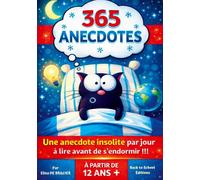 365 Anecdotes : Une anecdote insolite par jour à lire avant de s'endormir !!! Pour les Adolescents, les Enfants à partir de 12 ans et toute la Famille.Curiosités Fascinantes Pour toutes les personnes 