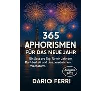365 Aphorismen für das Neue Jahr: Ein Satz pro Tag für ein Jahr der Dankbarkeit und des persönlichen Wachstums