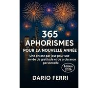 365 Aphorismes pour la Nouvelle Année: Une phrase par jour pour une année de gratitude et de croissance personnelle
