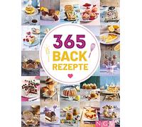365 Backrezepte: Ein köstliches Backrezept für jeden Tag im Jahr. Backbuch mit süßen und herzhaften Rezepten