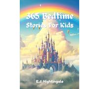 365 Bedtime Stories For Kids: Magical Tales Of Courageous Heroes And Daring Adventures In Enchanted Worlds