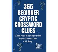 365 Beginner Cryptic Crossword Clues: Daily Cryptic Clues for Cryptic Crossword Beginners, Learn to Play Puzzles, Hints and Answers.