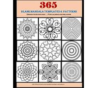 365 Blank Mandala Templates & Patterns: Design Your own way... For Calming and Realaxing, 180 plus different blank mandala templates and patterns, size: 7.5X9.25 Note book size
