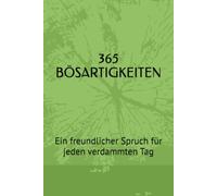 365 BÖSARTIGKEITEN: Ein freundlicher Spruch für jeden verdammten Tag