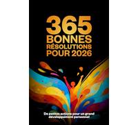 365 bonnes résolutions pour 2026: De petites actions pour un grand développement personnel