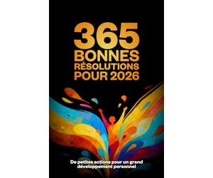 365 bonnes résolutions pour 2026: De petites actions pour un grand développement personnel