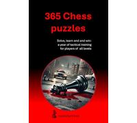 365 Chess puzzles: Solve, learnand and win: a year of tactical training for players of all levels