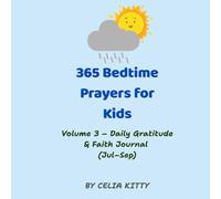 365 Christian Bedtime Prayers for Kids (Ages 4-10) - Volume 3: July to September: Faith-Filled Bedtime Devotions to Teach Kindness, Gratitude, and God’s Guidance Every Night