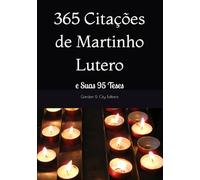 365 Citações de Martinho Lutero: e Suas 95 Teses