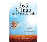365 Citas Para Vivir Su Vida: Palabras Sabias, Poderosas, Inspiradoras Y Transformadoras De Vida Para Iluminar Sus Días