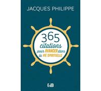 365 citations pour avancer dans la vie spirituelle - Jacques Philippe - Beatitudes Eds - broché - Essai