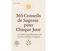 365 Conseils de Sagesse pour Chaque Jour: Un Guide Inspirant pour Transformer ta Vie, Booster ta Motivation et Cultiver la Paix Intérieure Jour Après Jour.