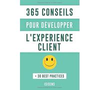 365 Conseils pour développer l'expérience client: + 30 Best Practices