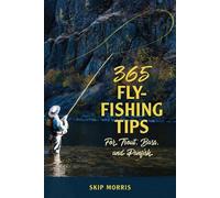 365 conseils pour la pêche à la mouche de la truite, du bar et du panfish