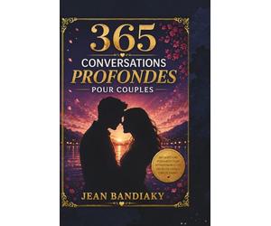 365 CONVERSATIONS PROFONDES POUR COUPLES: Un Journal pour Renforcer l’Amour
