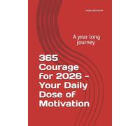 365 Courage for 2026 - Your Daily Dose of Motivation: A year long journey by Nadia Benamar