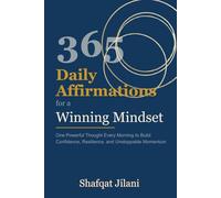 365 Daily Affirmations for a Winning Mindset: One Powerful Thought Every Morning to Build Confidence, Resilience, and Unstoppable Momentum