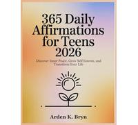 365 DAILY AFFIRMATIONS FOR TEENS 2026: Discover Inner Peace, Grow Self Esteem, and Transform Your Life