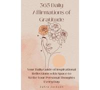 365 Daily Affirmations of Gratitude: Your Daily Guide of Inspirational Reflections with Space to Write Your Personal Thoughts Every Day Cultivate a Year of Mindfulness, Positivity, and Joy