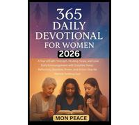 365 Daily Devotional for Women 2026: A Year of Faith, Strength, Healing, Hope, and Love: Daily Encouragement with Scripture Verse, Reflection, Question, Prayer, and Action Step for Women Seeking God