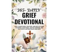 365 Daily Grief Devotional: Daily Scriptures, Prayers, and Reflections to Honor Loved Ones, Soothe Sorrow, and Cultivate Lasting Peace and Hope