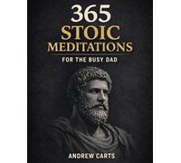365 Daily Stoic Meditations For the Busy Dad