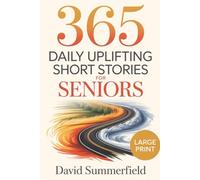 365 Daily Uplifting Short Stories for Seniors: Easy-to-read uplifting stories that brighten the day, support memory, and offer gentle joy for seniors ... meaningful moments without overwhelming text.