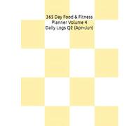 365 Day Food & Fitness Planner - Volume 4 Daily Logs Q2 (Apr-Jun): Undated Daily Food & Macro Tracking for Consistent Nutrition Awareness