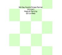 365 Day Food & Fitness Planner Volume 5 Meals & Planning Q3 (Jul-Sep): Undated Quarterly Meal Planning, Wellness Tracking & Habit Building System