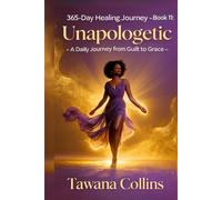 365-Day Healing Journey- Book 11: Unapologetic: A Daily Journey from Guilt to Grace