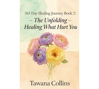 365-Day Healing Journey- BOOK 2: The Unfolding: Healing What Hurt You