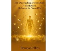 365-Day Healing Journey- BOOK 3: The Return: Reclaiming the Pieces of Me