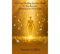 365-Day Healing Journey- BOOK 3: The Return: Reclaiming the Pieces of Me