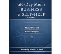 365-Day Men’s BUSINESS & SELF-HELP PLANNER: Master the Mind Guard the Spirit