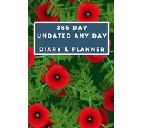365 Day Undated Any Day Diary & Planner - Poppies Cover: Your Year, Your Way - The Flexible Path to a Focused Life - Daily Planning and Goal Tracking, Starting Whenever You Choose.
