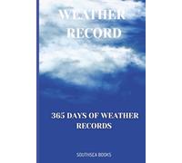 365 Day Weather Record;: A Year-Round Weather Log BookA Comprehensive Logbook for Tracking Temperature, Rainfall, Wind, and Daily Atmospheric Conditions. Your Personal Climate Record..