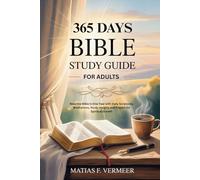 365 Days Bible Study Guide for Adults: Read the Bible in One Year with Daily Scriptures, meditations, Study Insights and Prayers for Spiritual Growth